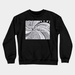 Zentangle Quote Crewneck Sweatshirt